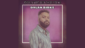 Dylan Birks - You've Always Been There For Me