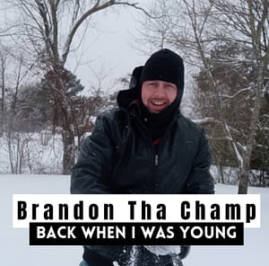 Brandon Tha Champ - Back When I Was Young