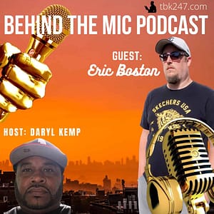 “BEHIND THE MIC” PODCAST WITH GUEST ERIC BOSTON