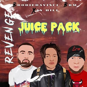 3 song Juice Pack (BRM, Xay Hill, Brodiedavinci) “Revenge”