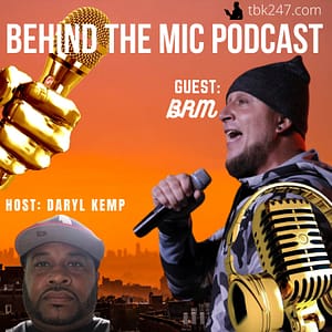 Behind the Mic Podcast with Guest BRM