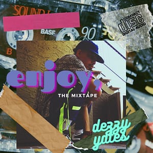 Dezzy Yates - "Enjoy the Mixtape"