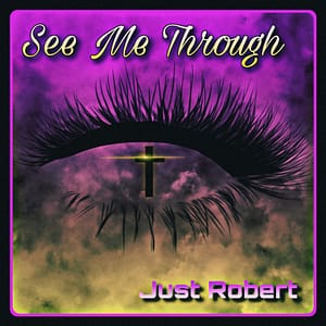 Just Robert Drops “See Me Through” (EP) Along with the First Single Entitled, “Angels Come Down​