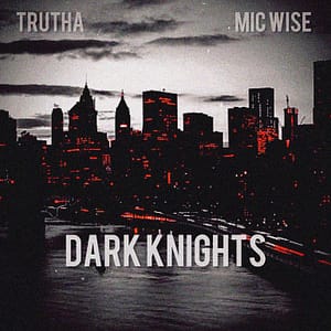 Mic Wise x Trutha Drops "Dark Knights"