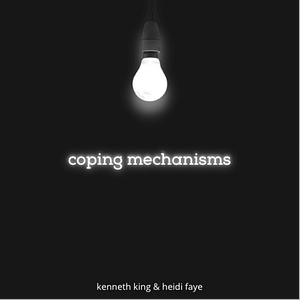 Kenneth King  - “Coping Mechanisms” (feat. Heidi Faye)