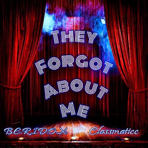 B.E.R.I.D.O.X. - "They Forgot About Me" featuring Classmaticc