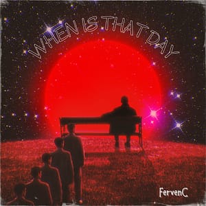 FervenC Drops "When Is That Day"