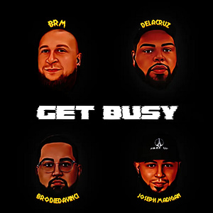 Get Busy - BrodieDaVinci x BRM x Joseph Madigan x Delacruz