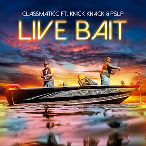 Classmaticc "Live Bait" featuring PSLP & KNICK KNACK