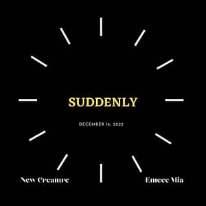 New Creature - Suddenly (feat. Emcee Mia)