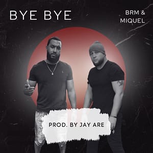 BRM - “BYE BYE” feat Miquel