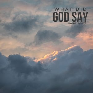 Rand Scott - What Did God Say