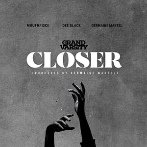 Closer" by Grand Varsity (Mouthpi3ce, Dee Black, & Germaine Martel) with you. It's a CHH banger!