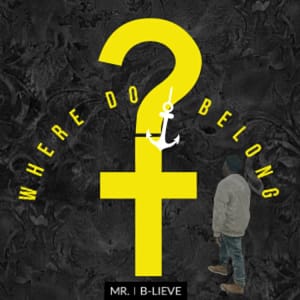 Mr. I B-Lieve - Where I Belong