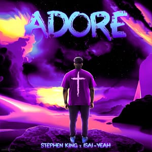 Worship Anthem "Adore" by Stephen King ft. Isai-Yeah Out Now
