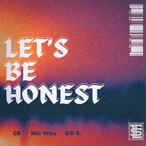 GB, Mic Wise & Bill B. Tell No Lies With "Let's Be Honest"