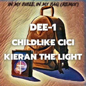 DEE-1, CHILDLIKE CICI, KiERAN THE LIGHT - IN MY BIBLE, IN MY BAG (REMIX)