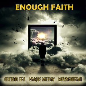 Choirboy Bell, Marqus Anthony - Enough Faith (feat. Nonameservant)