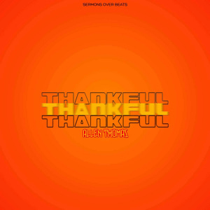 Allen Thomas Releases "Thankful" - A Thanksgiving Anthem to Show Gratitude to God