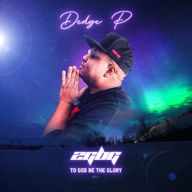 Dedge P - 2GBG - To God Be The Glory Vol.2 + When Everything Falls Through